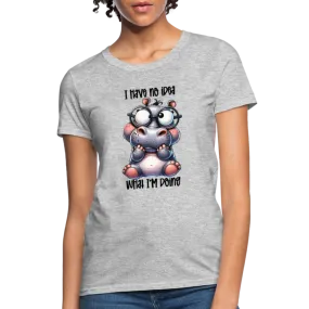 I Have No Idea What I'm Doing Women's Contoured T-Shirt